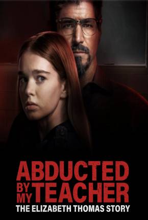 Imagem Filme Abducted by My Teacher - The Elizabeth Thomas Story - Legendado Torrent