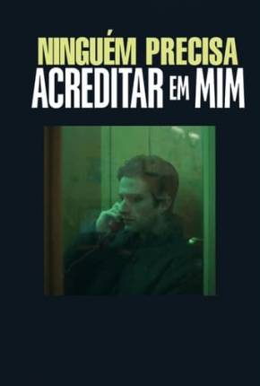 Imagem Filme Ninguém Precisa Acreditar em Mim Torrent