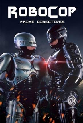 Imagem Série Robocop - Primeiras Diretrizes / RoboCop - Prime Directives Torrent / Google Drive