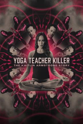 Imagem Filme Yoga Teacher Killer - The Kaitlin Armstrong Story - Legendado e Dublado Torrent